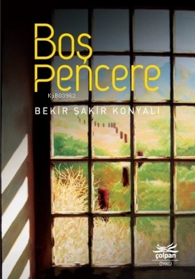  Boş Pencere | Bekir Şakir Konyalı | Çolpan Kitap | 9786058114609 | 