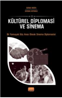  Kültürel Diploması Ve Sinema Bir Yumuşak Güç Aracı Olarak Sinema Diplomasisi | Burak Medin | Serhan Koyuncu | Nobel Bilimsel Eserler | 9786253986544 | 