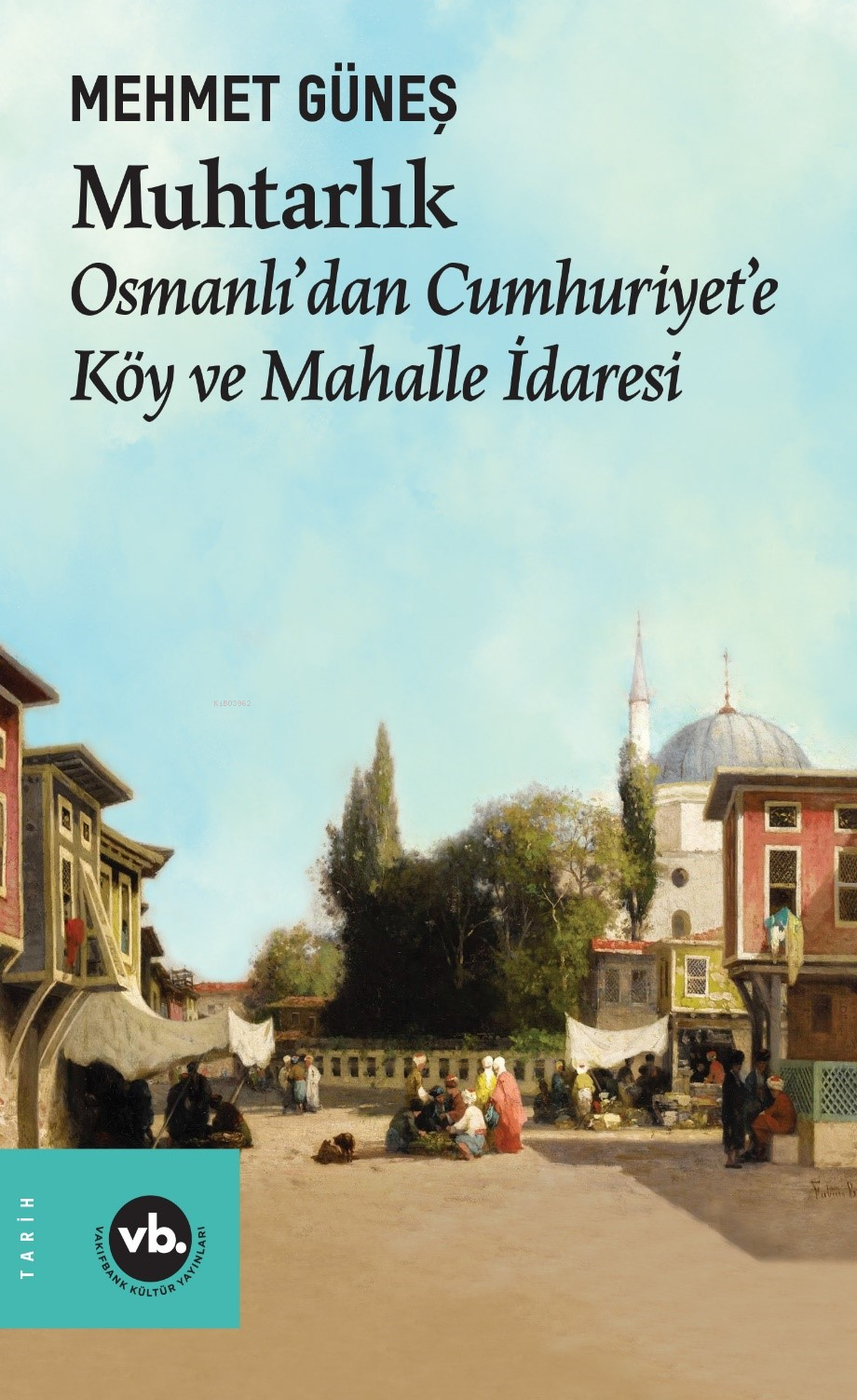 Muhtarlık;Osmanlı’dan Cumhuriyet’e Köy ve Mahalle İdaresi