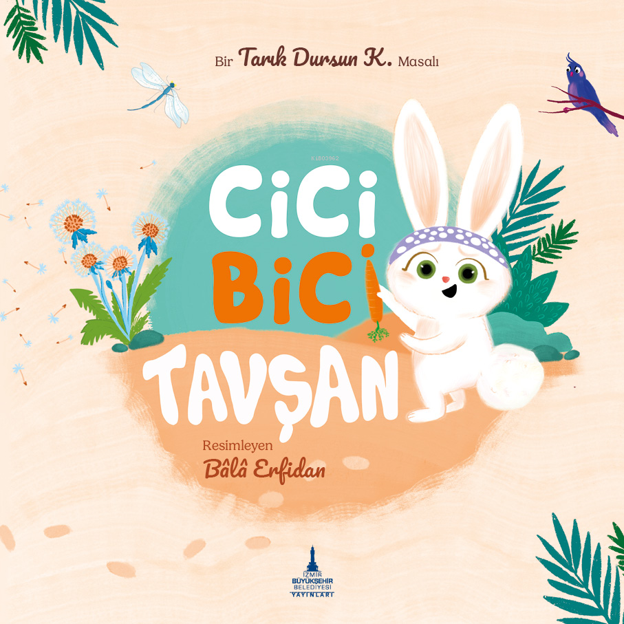  Cici Bici Tavşan | Cici Bici Tavşan | Tarık Dursun K | Bala Erfidan | Nihan Karahan | Bâlâ Erfidan | İzmir Büyükşehir Belediyesi Yayınları | 9786259960296 
