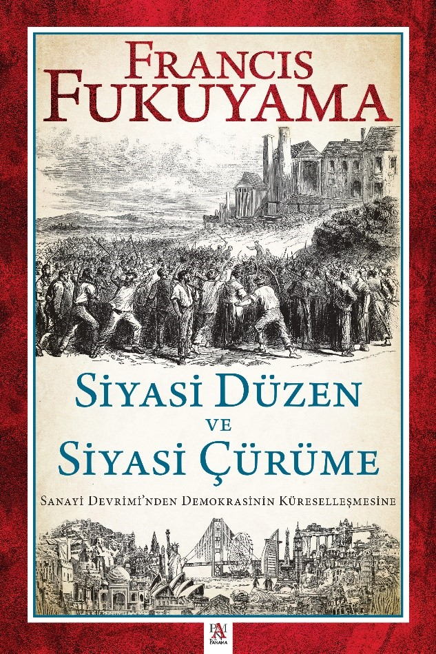 Siyasi Düzen Ve Siyasi Çürüme;Sanayi Devrimi’nden Demokrasinin Küreselleşmesine