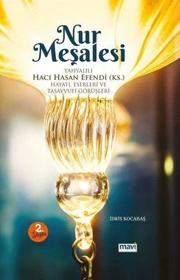 Nur Meşalesi: Yahyalılı Hacı Hasan Efendi-Hayatı Eserleri ve Tasavvuf Görüşleri