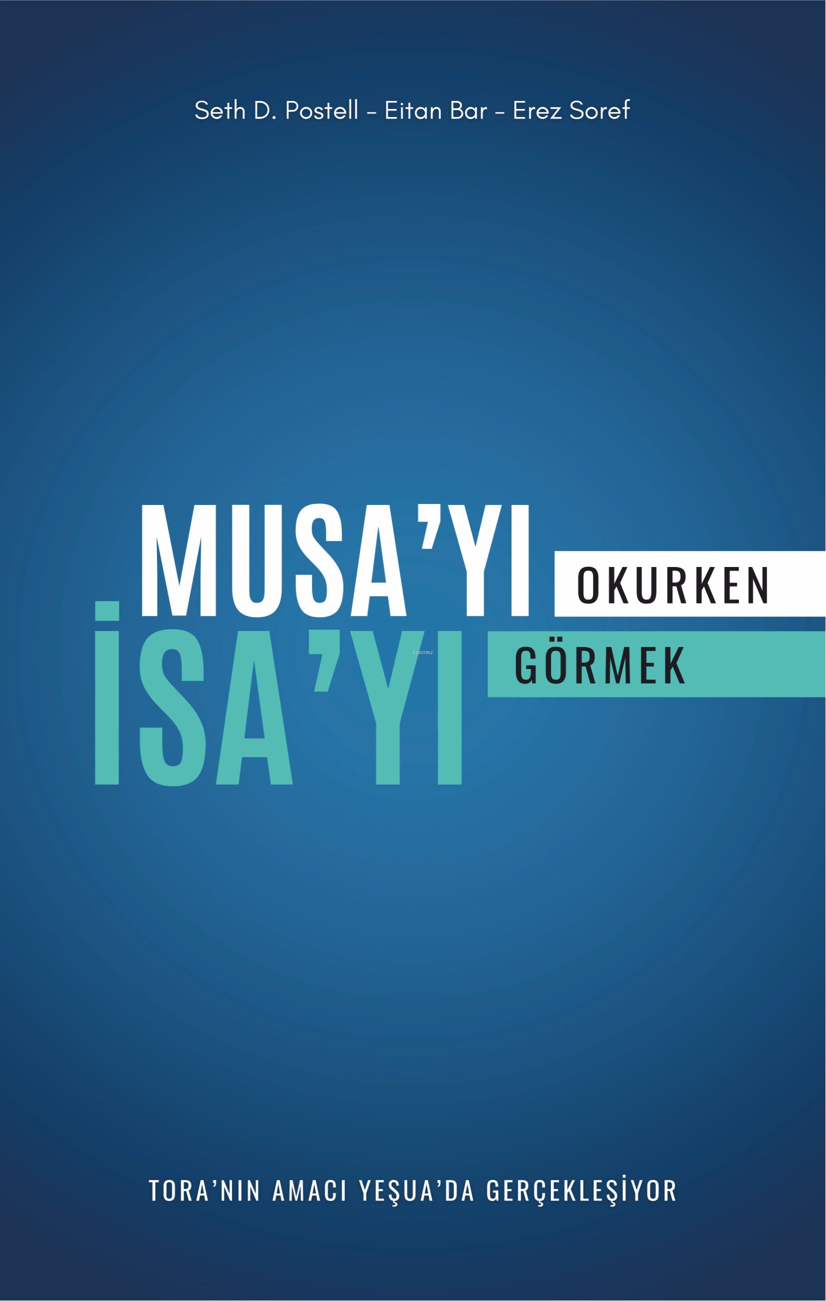  Musayı Okurken İsayı GörmekToranın Amacı Yeşuada Gerçekleşiyor | Seth D Postell | Eita Bar | Erez Soref | Sinem Melis Yıldırım | İbrahim Elbeyli | Yakup Ataker | Maya Perktaş | Haberci Basın Yayın | 9786259860312 | 