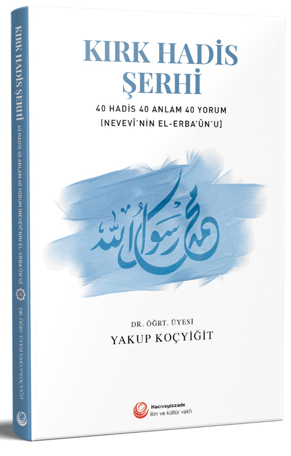 Kırk Hadis Şerhi; 40 Hadis 40 Anlam 40 Yorum - (Nevevi'nin El-Erba'un'u)