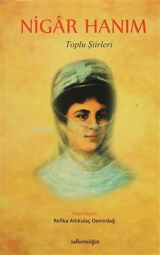  Nigar Hanım | Nigar Hanım | Şair Nigar Hanım | Refika Altıkulaç Demirdağ | Salkımsöğüt Yayınevi | 9786055160418 