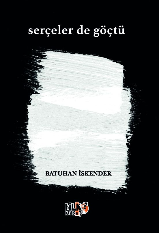  Serçeler de Göçtü | Serçeler de Göçtü | Batuhan İskender | Esra Nur Tüylü | Tuğba Ünlüer | Enes Berkay Bayram | Enes Berkay Bayram | Tilki Kitap | 9786256689336 