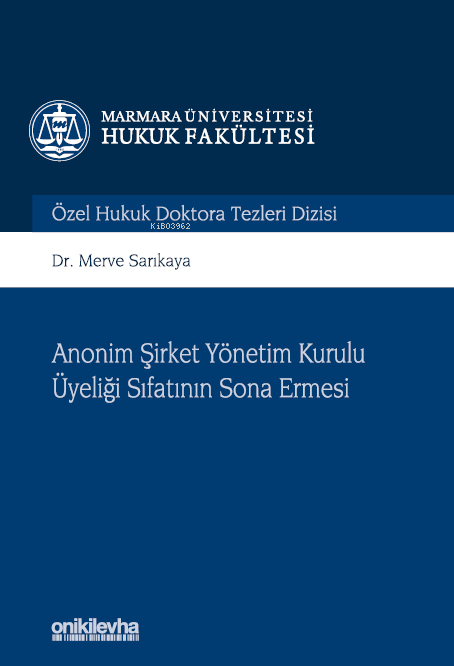 Anonim Şirket Yönetim Kurulu Üyeliği Sıfatının Sona Ermesi; Marmara Üniversitesi Hukuk Fakültesi Özel Hukuk Doktora Tezleri Dizisi No: 11