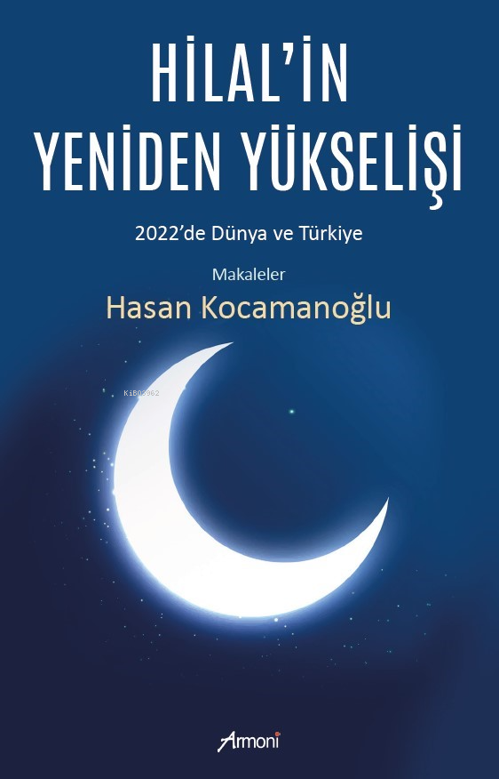  Hilalin Yeniden Yükselişi2022de Dünya ve Türkiye | Hasan Kocamanoğlu | Armoni Yayınları | 9786256888982 | 