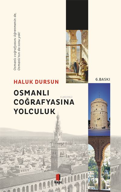Osmanlı Coğrafyasına Yolculuk; Osmanlı Coğrafyasını Öğrenmeninde, Osmanlı'nın da Sonu Yok!