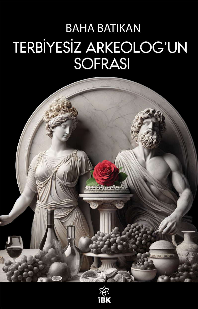  Terbiyesiz Arkeologun Sofrası | Terbiyesiz Arkeologun Sofrası | Baha Batıkan | İz Bırakan Kalemler Yayınevi | 9786259494630 