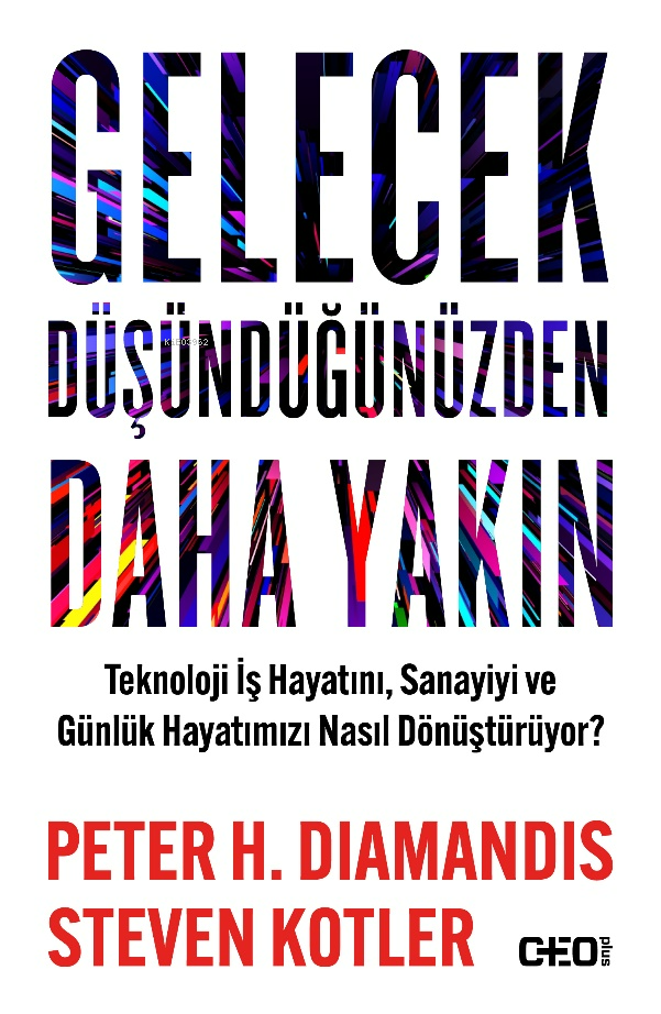 Gelecek Düşündüğünüzden Daha Yakın;Teknoloji İş Hayatını, Sanayiyi ve Günlük Hayatımızı Nasıl Dönüştürüyor?