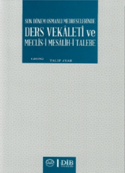 Son Dönem Osmanlı Medreselerinde Ders Vekaleti ve Meclis-i Mesâlih-i Talebe