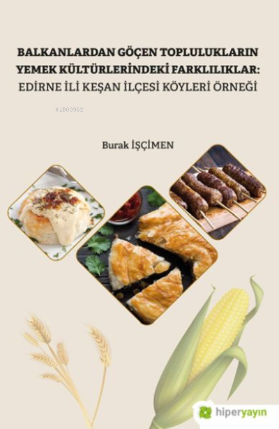 Balkanlardan Göçen Toplulukların Yemek Kültürlerindeki Farklılıklar: Edirne İli Keşan İlçesi Köyleri Örneği