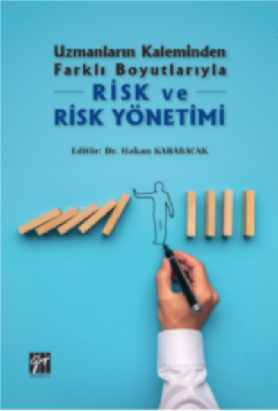  Uzmanların Kaleminden Farklı Boyutlarıyla Risk ve Risk Yönetimi | Hakan Karabacak | Gazi Kitabevi | 9786257588935 | 