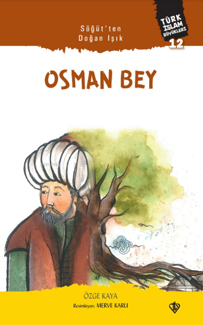 Söğütten Doğan Işık Osman Bey;Türk İslam Büyükleri 12