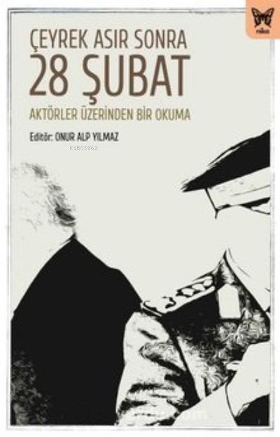  Çeyrek Asır Sonra 28 Şubat Aktörler Üzerinden Bir Okuma | Onur Alp Yılmaz | Nika Yayınevi | 9786257653572 | 