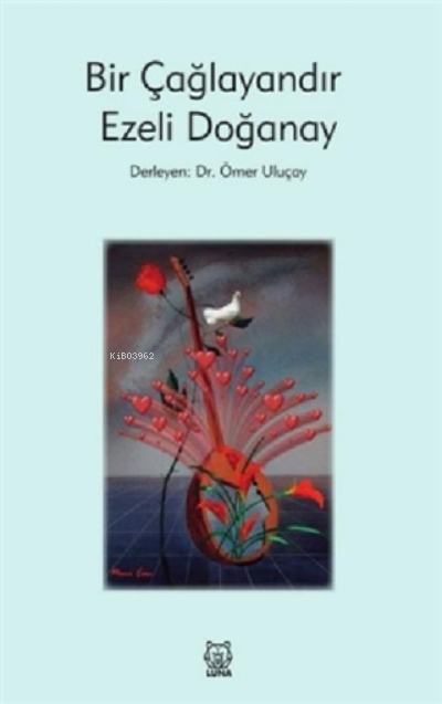  Bir Çağlayandır Ezeli Doğanay | Bir Çağlayandır Ezeli Doğanay | Ömer Uluçay | Luna Yayınları | 9786258442373 