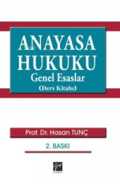  Anayasa Hukuku Genel Esaslar (Ders Kitabı) | Hasan Tunç | Gazi Kitabevi | 9789758396061 | 