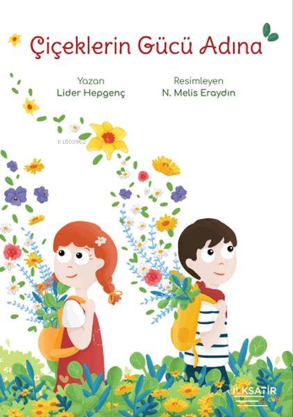  Çiçeklerin Gücü Adına | Lider Hepgenç | N Melis Eraydın | İlkSatır Yayınları | 9786258381306 | 