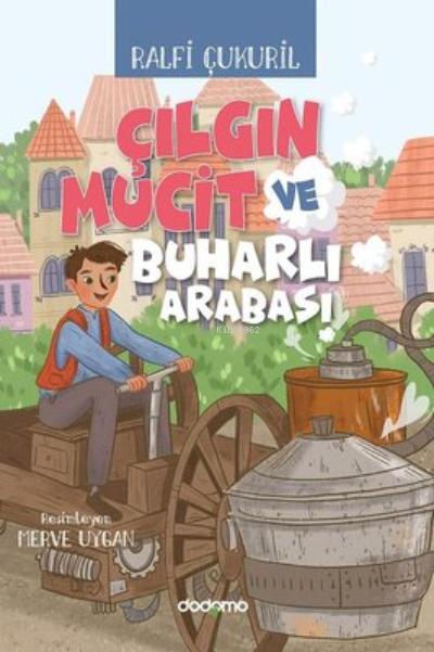  Çılgın Mucit ve Buharlı Arabası | Ralfi Çukuril | Dodomo Yayınları | 9786056991363 | 