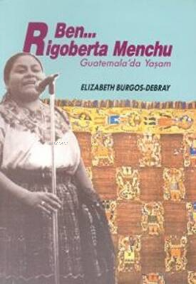 Ben Rigoberta Menchu Guatemala’da Yaşam