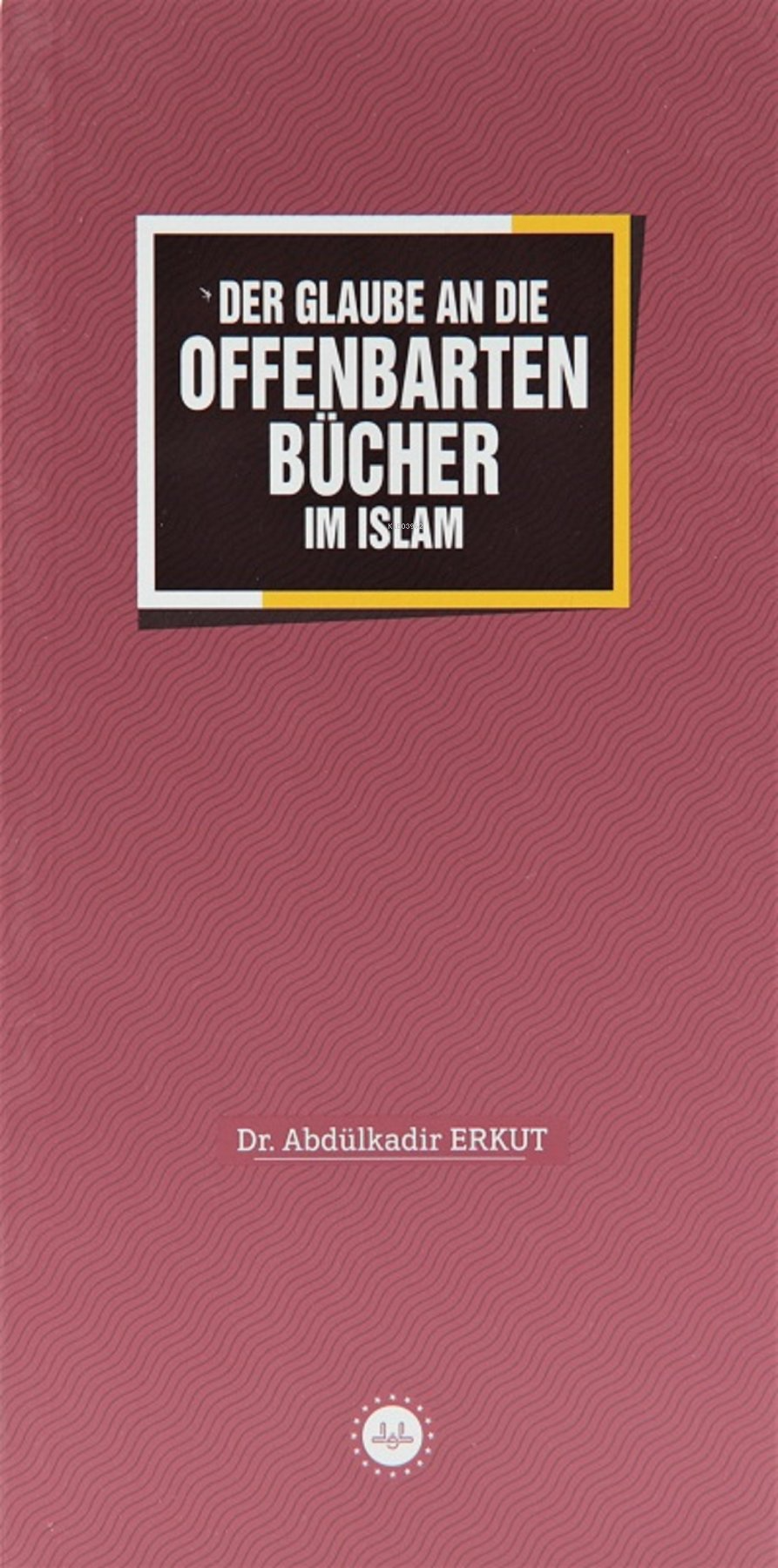 Der Glaube An Die Offenbarten Bücher Im Islam - İslamda Kitaplara İman (Almanca)