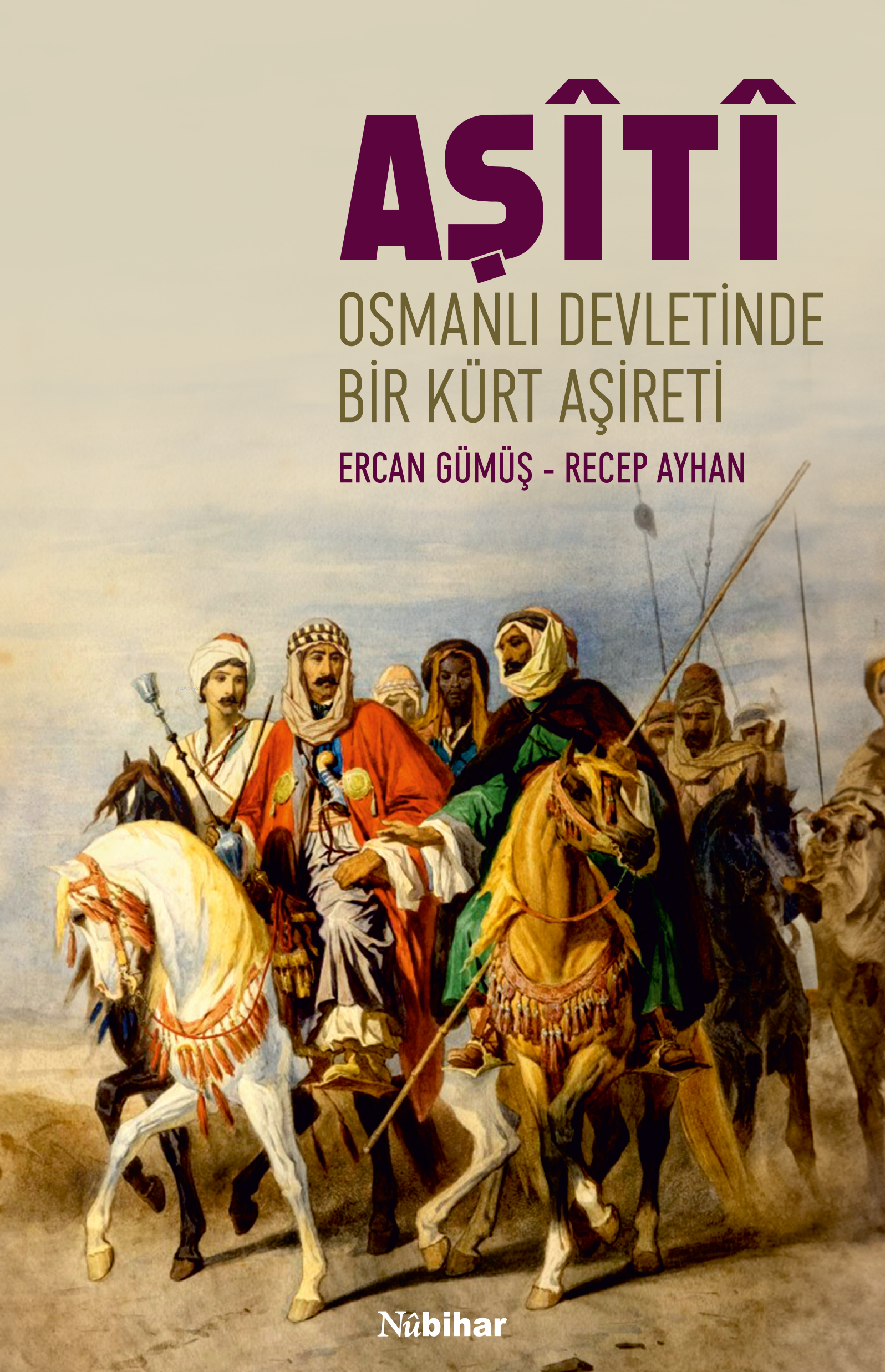  AşîtîOsmanlı Devletinde Bir Kürt Aşireti | AşîtîOsmanlı Devletinde Bir Kürt Aşireti | Ercan Gümüş | Recep Ayhan | Nubihar Yayınları | 9786256605008 