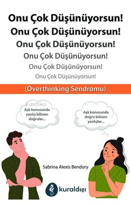 Onu Çok Düşünüyorsun!;Overthinking Sendromu