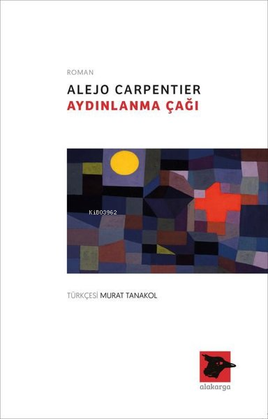  Aydınlanma Çağı | Alejo Carpentier | Murat Tanakol | Alakarga Sanat Yayınları | 9786057746504 | 