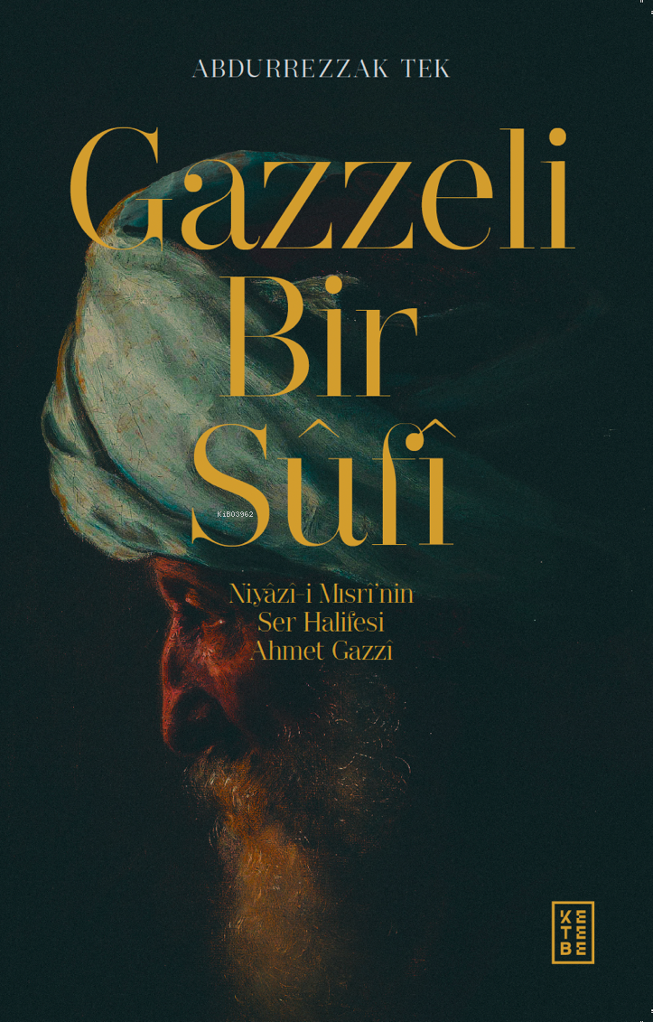 Gazzeli Bir Sûfî;Niyazî-i Mısrî’nin Ser-Halifesi Ahmed Gazzî