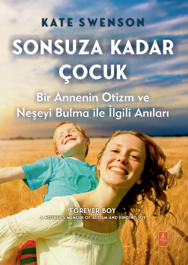 Sonsuza Kadar Çocuk - Bir Annenin Otizm ve Neşeyi Bulma ile İlgili Anıları