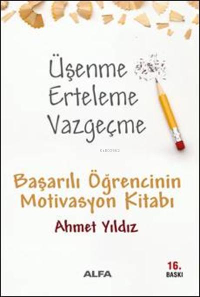 Üşenme Erteleme Vazgeçme; Başarılı Öğrencinin Motivasyon Kitabı