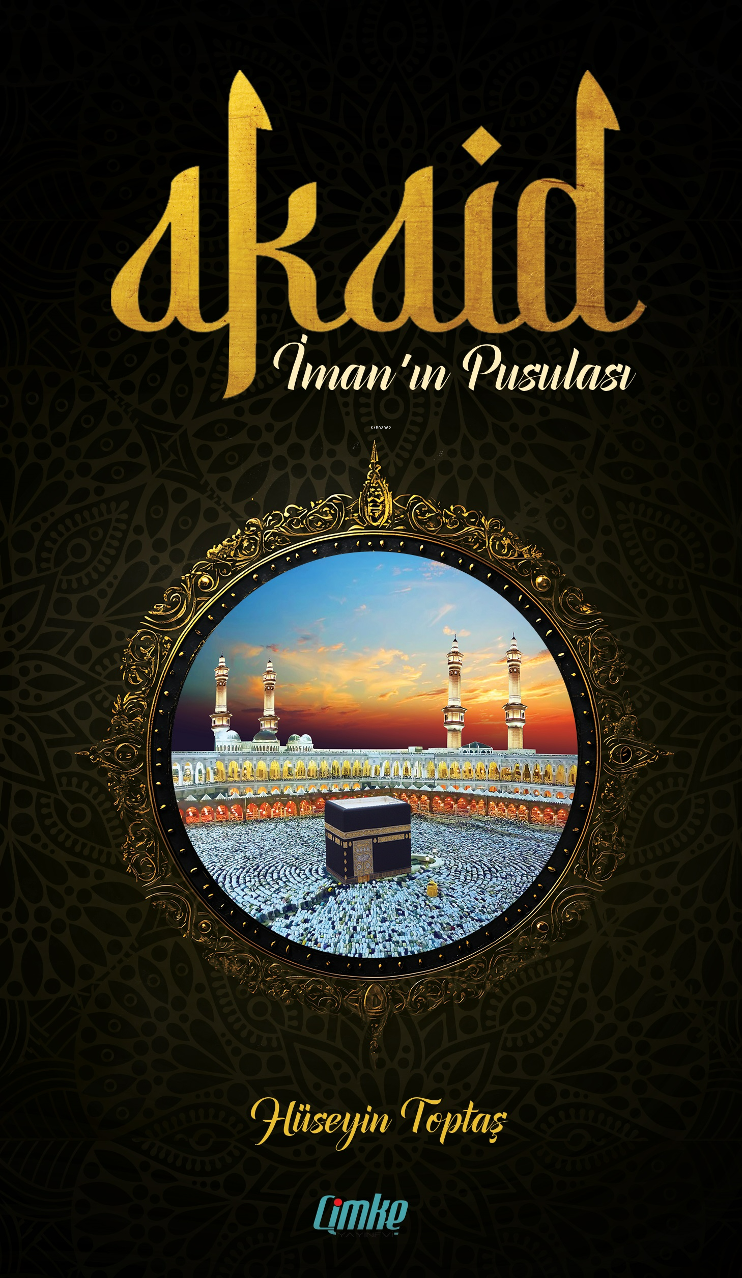  Akaid İmanın Pusulası | Akaid İmanın Pusulası | Hüseyin Toptaş | Çimke Yayınları | 9786256807396 