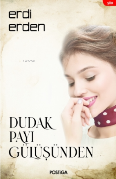  Dudak Payı Gülüşünden | Dudak Payı Gülüşünden | Erdi Erden | Postiga Yayınları | 9786257001137 
