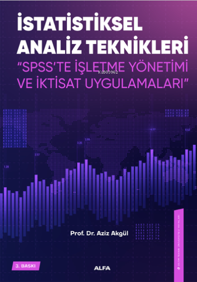 İstatiksel Analiz Teknikleri ;"SPSS'te İşletme Yönetimi ve İktisat Uygulamaları