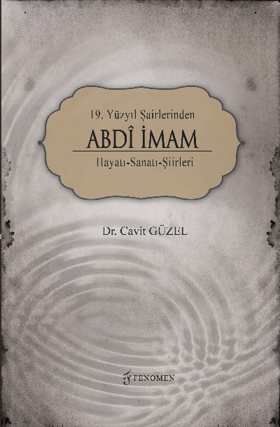  19 Yüzyıl Şairlerinden Abdî İmam Hayatı Sanatı Şiirleri | Yasin Topaloğlu | Cavit Güzel | Fenomen Yayıncılık | 9786257351416 | 