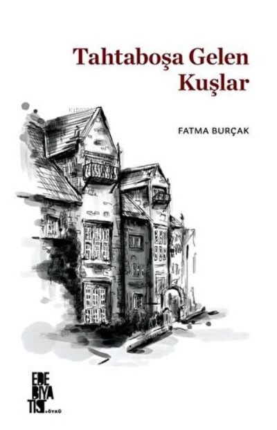  Tahtaboşa Gelen Kuşlar | Fatma Burçak | Edebiyatist | 9786257940818 | 