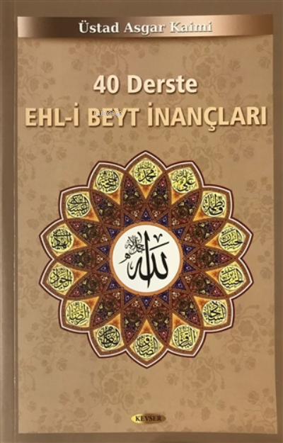  40 Derste Ehli Beyt İnançları | Üstat Asgar Kaimi | Kevser Yayıncılık | 9789756640784 | 