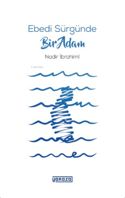  Ebedi Sürgünde Bir Adam | Ebedi Sürgünde Bir Adam | Nadir İbrahimi | Yakaza Yayınları | 9786050685916 