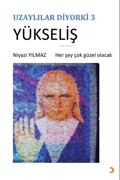  Uzaylılar Diyorki 3 Yükseliş | Uzaylılar Diyorki 3 Yükseliş | Niyazi Yılmaz | Cinius Yayınları | 9786256940420 