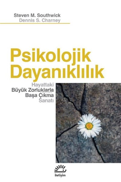  Psikolojik Dayanlıklılık Hayattaki Büyük Zorluklarla Başa Çıkma Sanatı | Psikolojik Dayanlıklılık Hayattaki Büyük Zorluklarla Başa Çıkma Sanatı | Dennis S Charney | İletişim Yayınları | 9789750534591 
