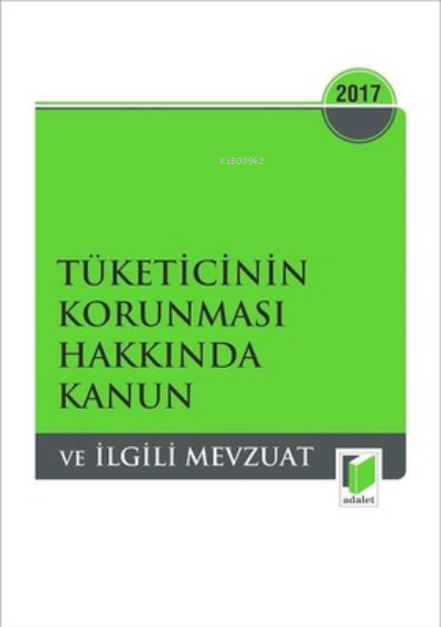  Tüketicinin Korunması Hakkında Kanun ve İlgili Mevzuat | Tüketicinin Korunması Hakkında Kanun ve İlgili Mevzuat | Rahmi Ünal | Candaş Ilgün | Adalet Yayınevi | 9786053001782 