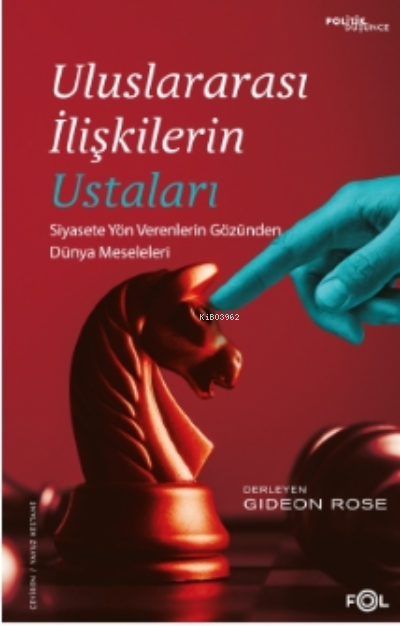 Uluslararası İlişkilerin Ustaları – Siyasete Yön Verenlerin Gözünden Dünya Meseleleri–