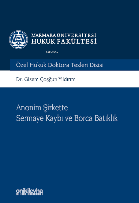Anonim Şirkette Sermaye Kaybı ve Borca Batıklık Marmara Üniversitesi Hukuk Fakültesi Özel Hukuk Doktora Tezleri Dizisi No: 10