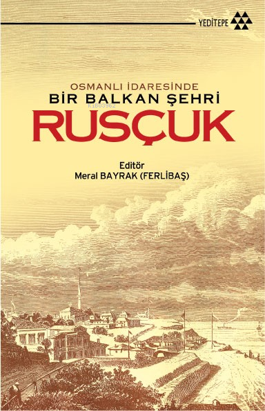 Osmanlı İdaresinde Bir Balkan Şehri Rusçuk