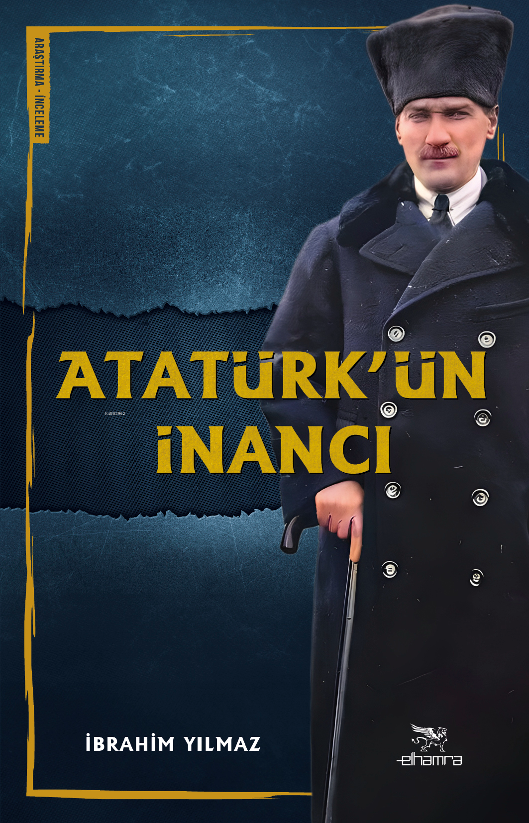  Atatürkün İnancı | Atatürkün İnancı | İbrahim Yılmaz | Özgün Sağlam | Burhan Maden | Elhamra | 9786059820950 