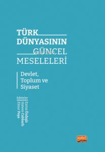 Türk Dünyasının Güncel Meseleler;Devlet, Toplum ve Siyaset