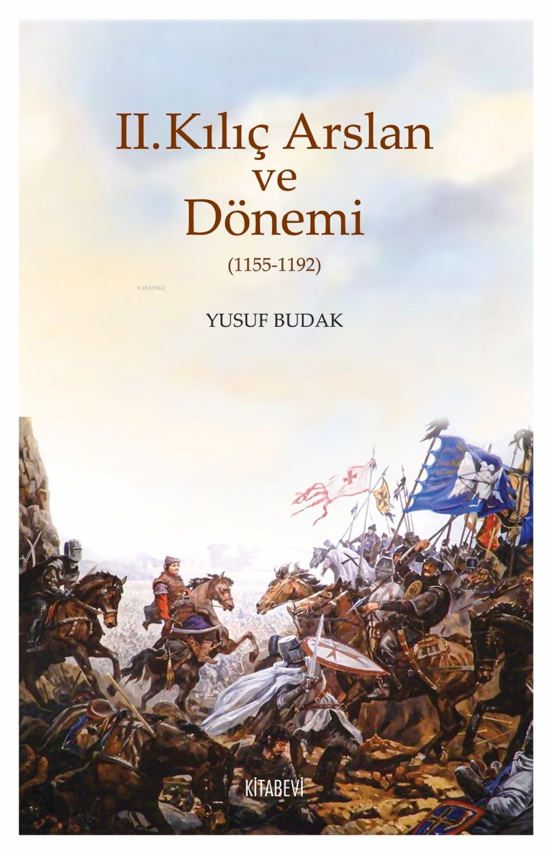 II.Kılıç Arslan ve Dönemi  (1155-1192)