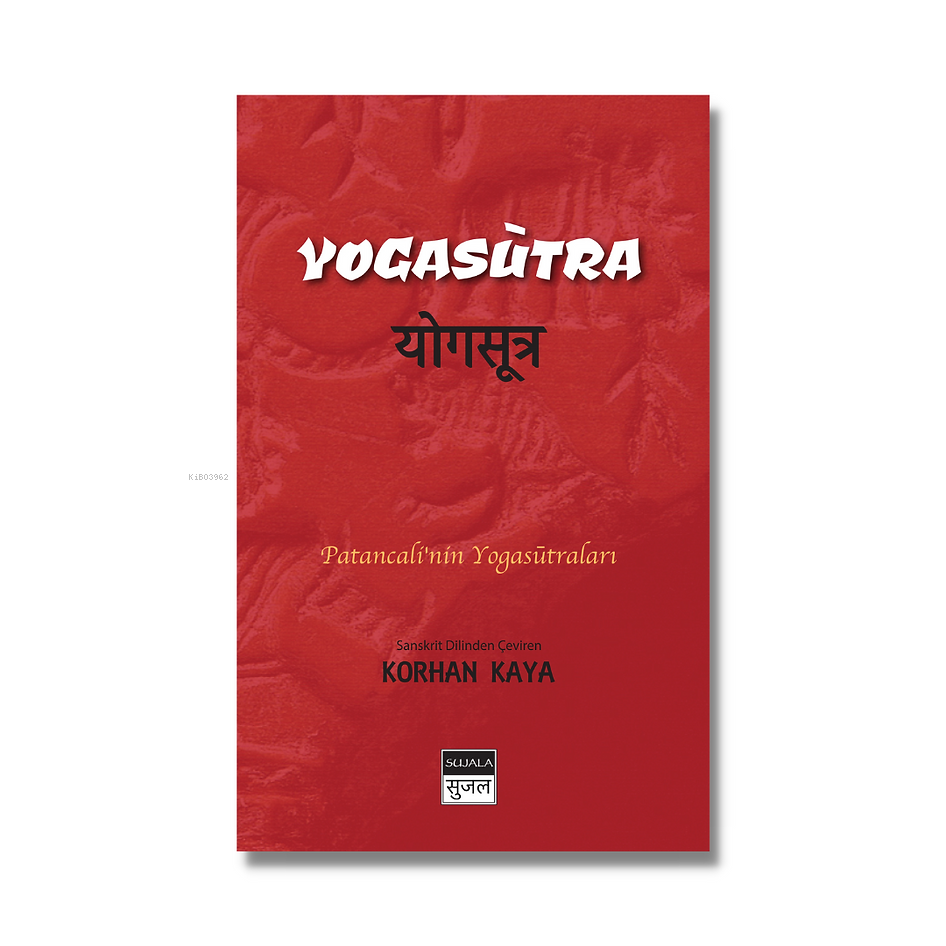  Yogasutra Patancalinin Yogasūtraları | Kolektif | Korhan Kaya | Sujala Yayıncılık | 9786056806773 | 