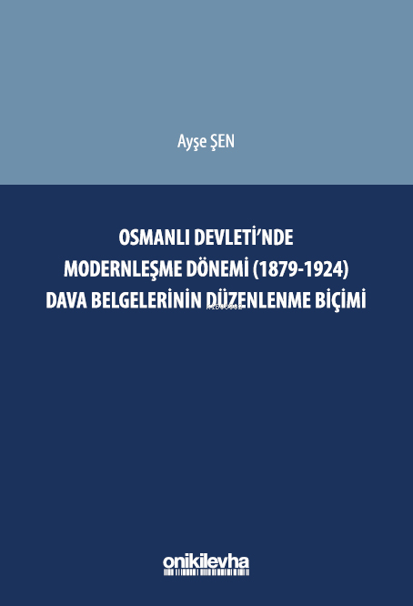 Osmanlı Devleti'nde Modernleşme Dönemi (1879-1924) Dava Belgelerinin Düzenlenme Biçimi
